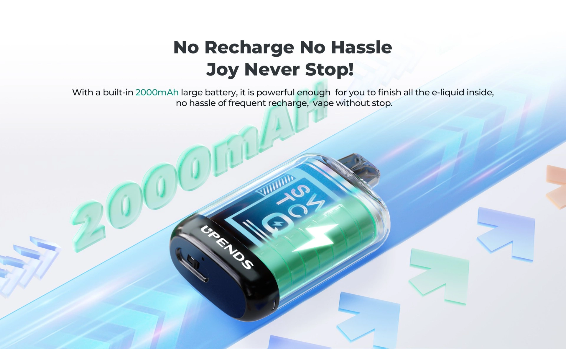 SWITCH Q Disposable Vape Features 1: No Recharge No Hassle - Joy Never Stop!  With a built-in 2000mAh large battery, it is powerful enough for you to finish all the e-liquid inside. No hassle of frequent recharge, vape without stopping