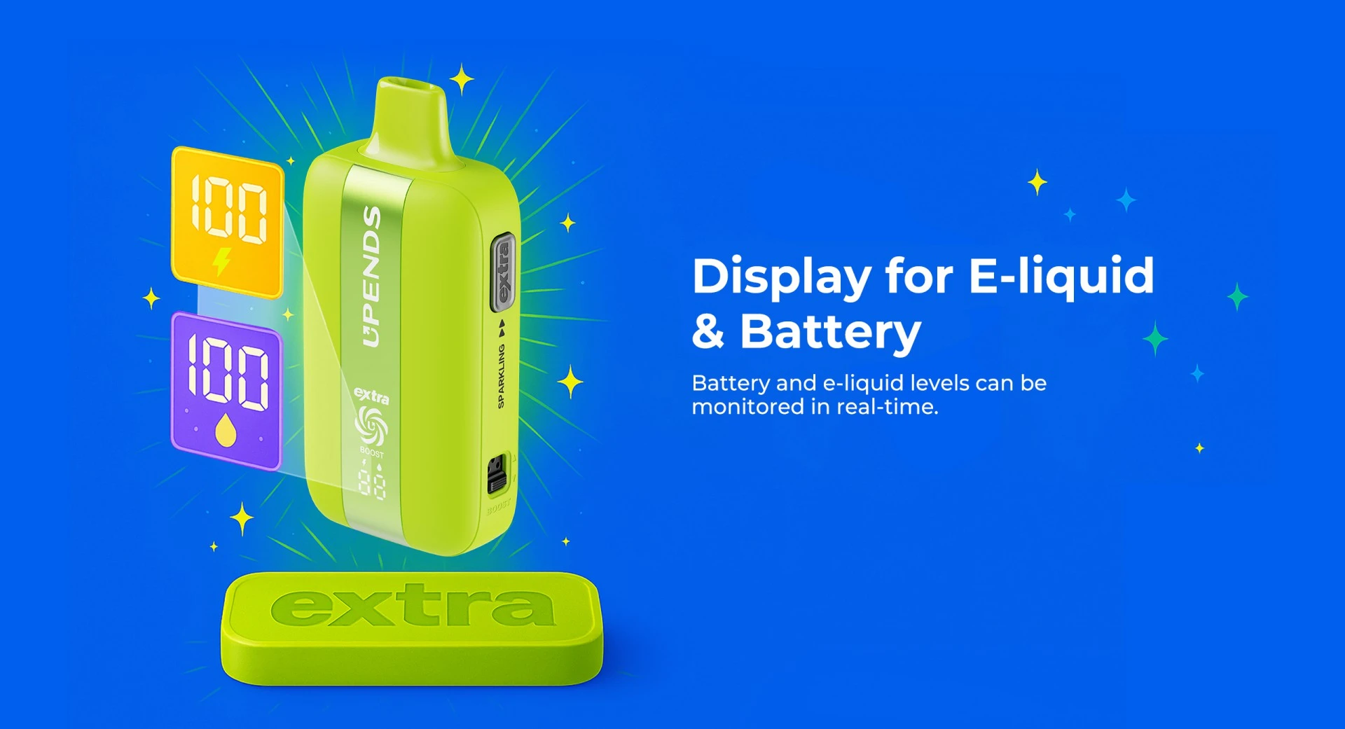 Display for E-liquid & Battery Battery and e-liquid levels can be monitored in real-time.